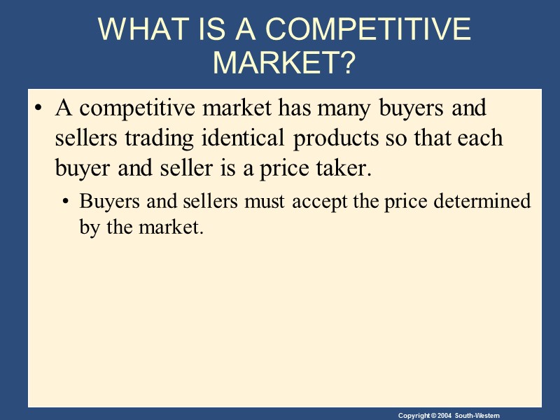 WHAT IS A COMPETITIVE MARKET? A competitive market has many buyers and sellers trading